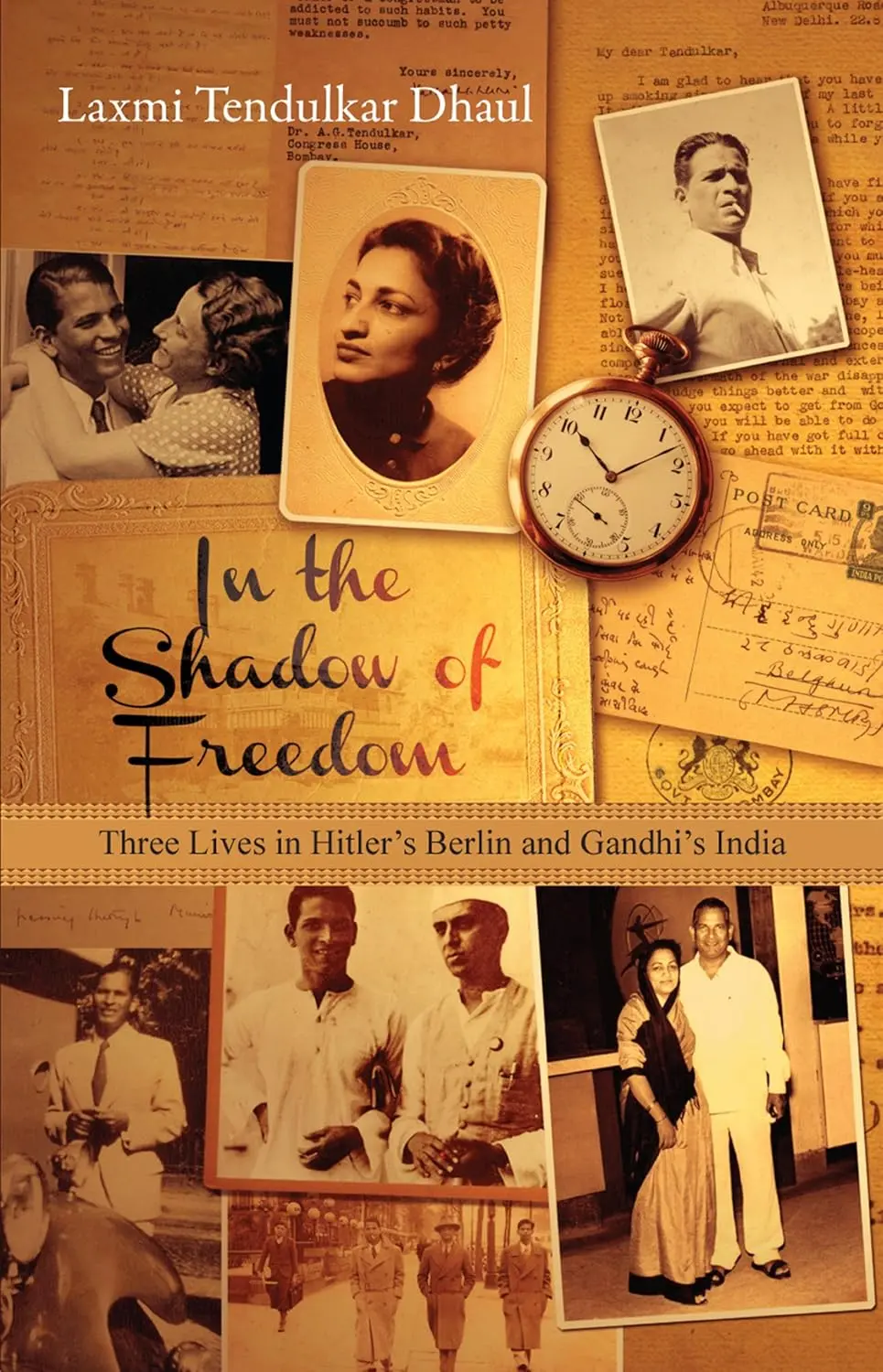 In The Shadow Of Freedom : Three Lives In Hitler's Berlin And Gandhi's India By Laxmi Tendulkar Dhaul [Hardcover] 1