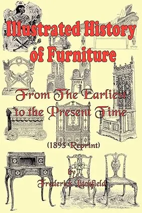 Illustrated History Of Furniture : From The Earliest To The Present Time By Frederick Litchfield (Paperback) 1
