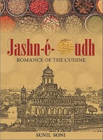 Jashn-E-Oudh : Romance Of The Cuisine By Sunil Soni (Hardcover) 1
