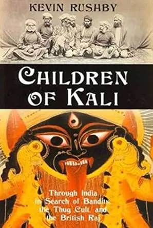 Children Of Kali : Through India In Search Of Bandits, The Thug Cult And The British Raj By Kevin Rushby (Hardcover) Old Book 1
