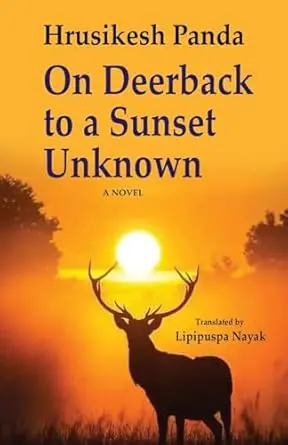 On Deerback To A Sunset Unknown : A Novel By Hrusikesh Panda (Paperback) 1