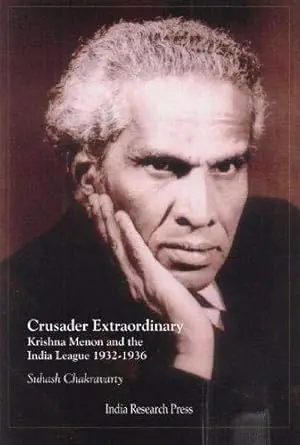 Crusader Extraordinary Krishna Menon And The India League 1932-1936 By Suhash Chakravarty( Hardcover) Old Book 1