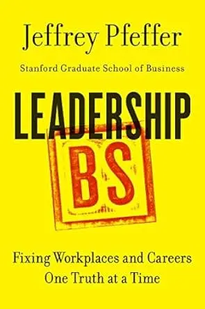 Leadership Bs : Fixing Workplaces And Careers One Truth At A Time By Jeffrey Pfeffer (Hardcover) 1