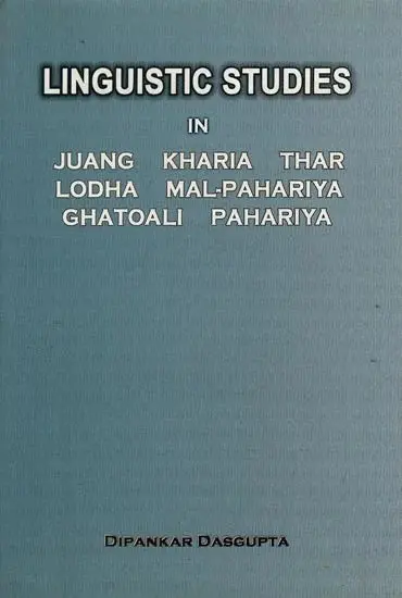 Linguistics Studies In Juang, Kharia, Thar Lodha, Mal-Ppahariya, Ghatoali, Pahariya By Dipankar Dasputa [Hardcover] 1