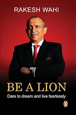 Be A Lion : Dare To Dream And Live Fearlessly By Rakesh Wahi (Hardcover) 1