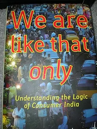 We Are Like That Only : Understanding The Logic Of Consumer India (Hardcover) Old Book 1