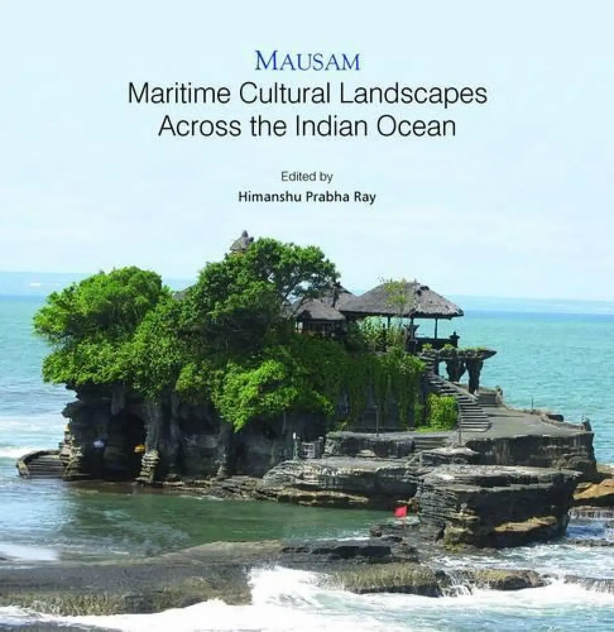 Mausam : Maritime Cultural Landscapes Across The Indian Ocean By Himanshu Prabha Ray [Hardcover] 1