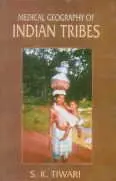 Medical Geography Of Indian Tribes By S.K. Tiwari [Hardcover] 1