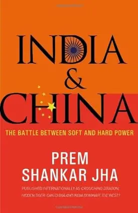 India & China : The Battle Between Soft And Hard Power By Prem Shankar Jha (Hardcover) 1