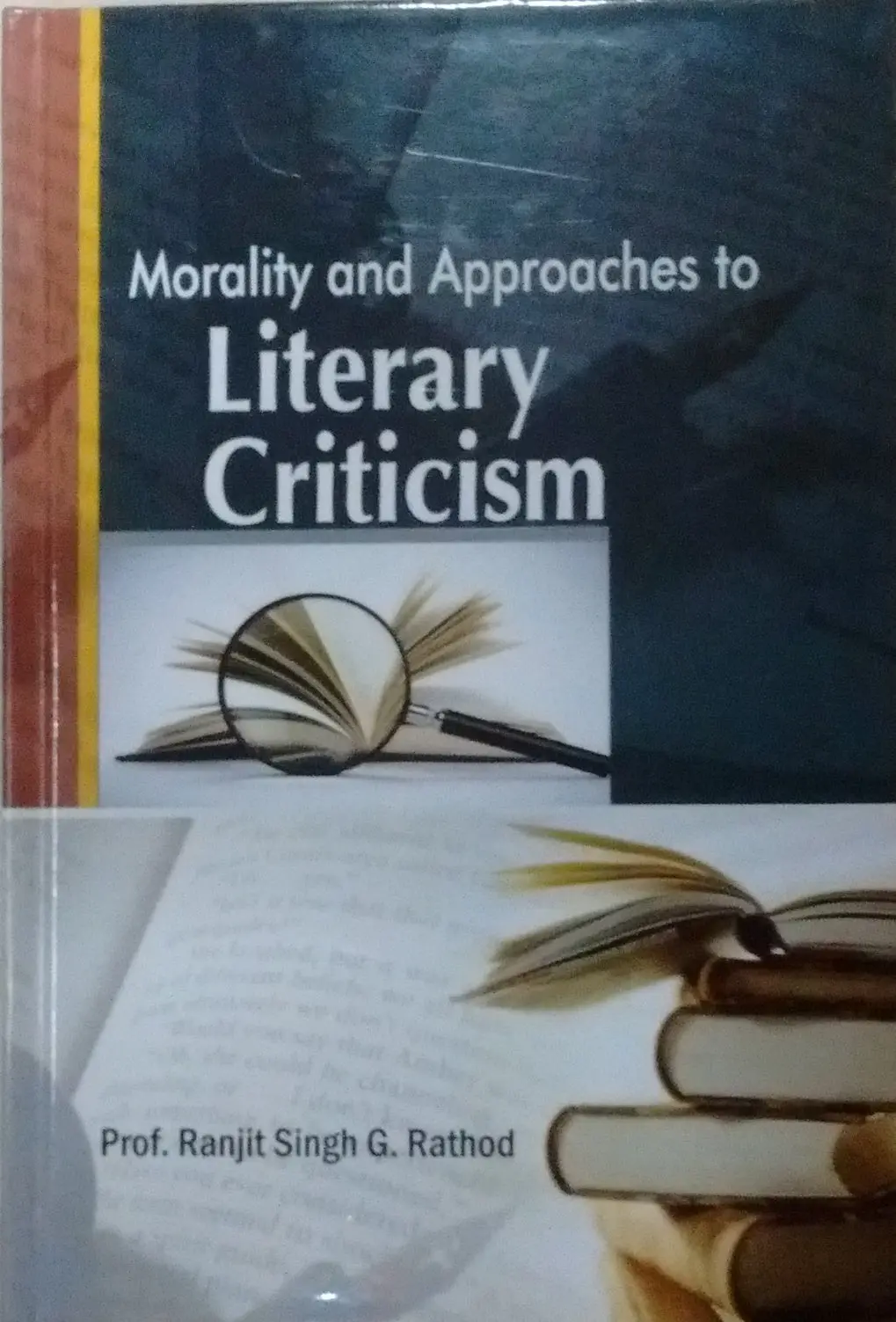 Morality And Approaches To Literary Criticism By Prof. Ranjit Singh G. Rathod [Hardcover] 1