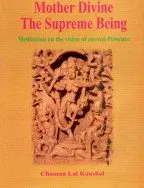 Mother Divine The Supreme Being : Meditation On The Vision Of Eternal Presence By Chaman Lal Kaushal [Hardcover] 1