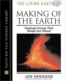Making Of The Earth : Geologic Forces That Shape Our Planet By Jon Erickson (Hardcover) 1