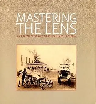 Mastering The Lens : Before And After Cartier-Bresson In Pondichery By Rahaab Allana (Paperback) 1