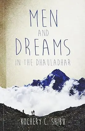 Men And Dreams : In The Dhauladhar By Kochery C. Shibu (Paperback) 1