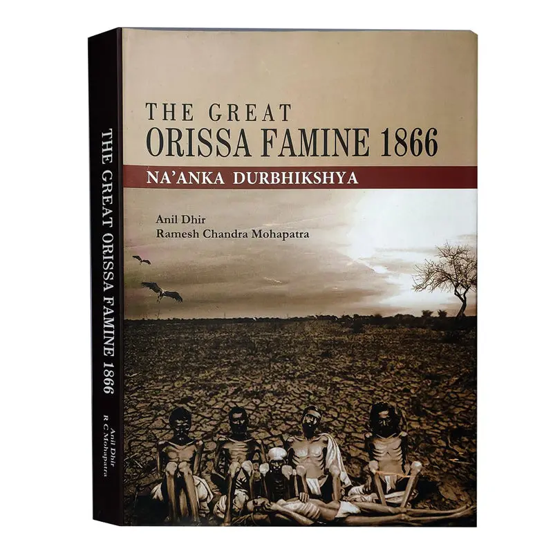 The Great Odisha Famine (Na'anka Durbhikshya) By Anil Dhir & Ramesh Chandra Mohapatra [Hardcover] 1