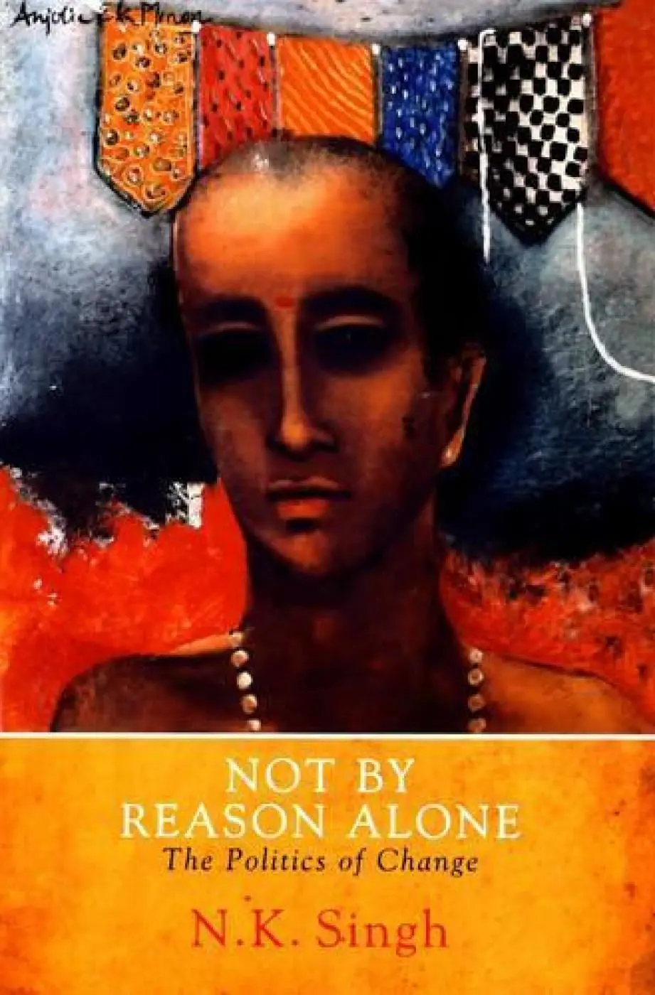 Not By Reason Alone : The Politics Of Change By N.K. Singh [Hardcover] Old Book 1