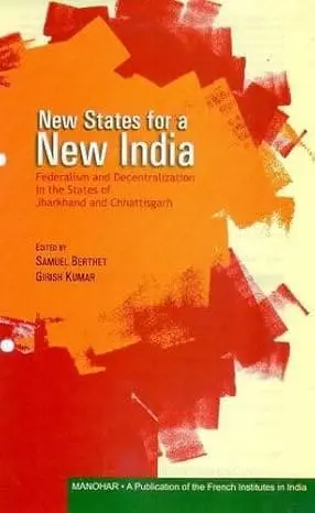 New States For A New India : Federalism And Decentralization In The States Of Jharkhand And Chhattisgarh By Samuel Berthet (Hardcover) 1