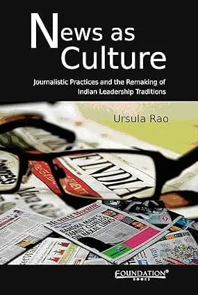 News As Culture : Journalistic Practices And The Remaking Of Indian Leadership Traditions By Ursula Rao (Hardcover) 1