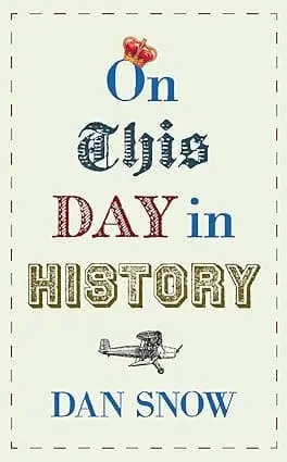 On This Day In History By Dan Snow (Hardcover) Old Book 1