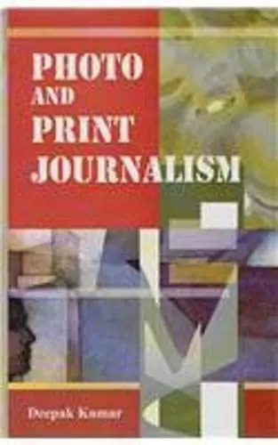 Photo And Print Journalism By Deepak Kumar [Hardcover] 1