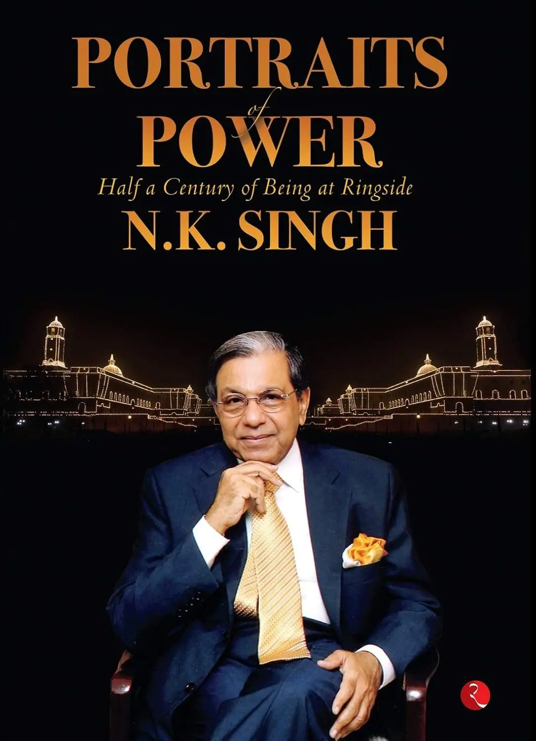Portraits Of Power : Half A Century Of Being At Ringside By N.K. Singh (Hardcover) 1