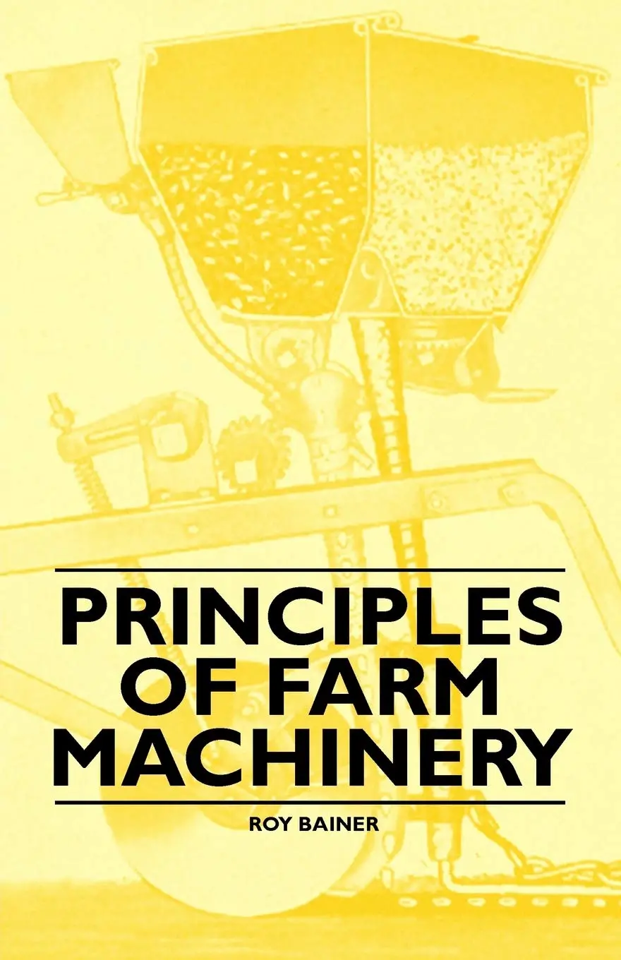 Principles Of Farm Machinery By Roy Bainer [Paperback] 1