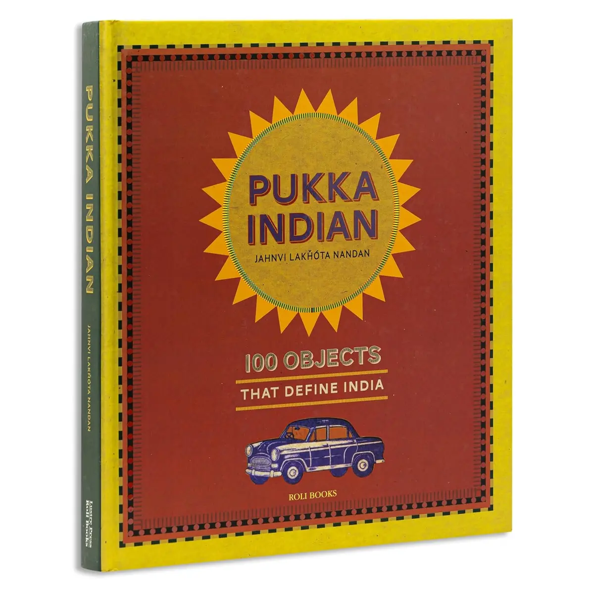 Pukka Indian : 100 Objects That Define India By Jahnvi Lakhota Nandan [Hardcover] 1