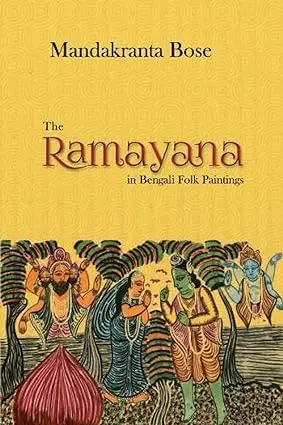 The Ramayana In Bengali Folk Paintings  By Mandakranta Bose( Hardcover) 1