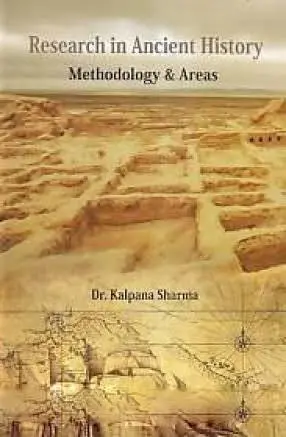 Research In Ancient History : Methodology & Areas By Dr. Kalpana Sharma [Hardcover] 1