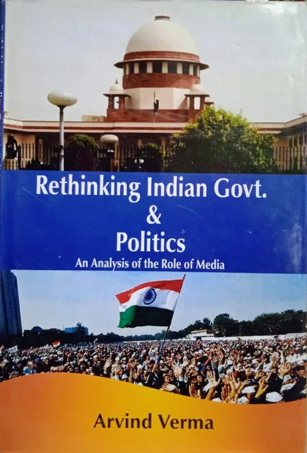 Rethinking Indian Govt. & Politics : An Analysis Of The Role Of Media By Arvind Verma [Hardcover] 1