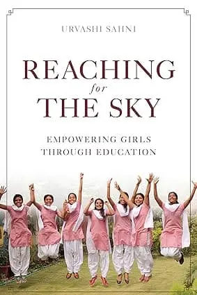 Reaching For The Sky : Empowering Girls Through Education By Urvashi Sahni (Hardcover) 1