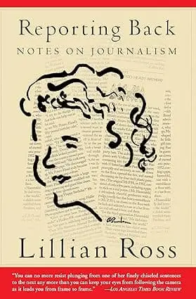 Reporting Back : Notes On Journalism By Lillian Ross (Paperback) 1