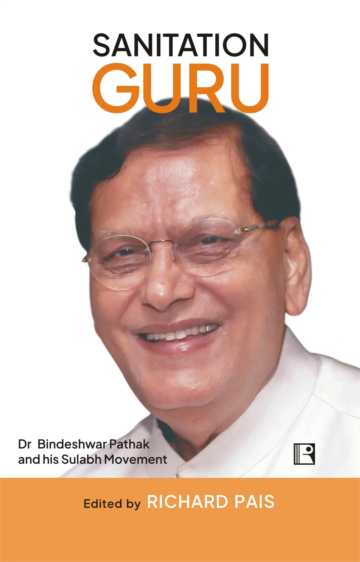 Sanitation Guru : Dr. Bindeshwar Pathak And His Sulabh Movement By Richard Pais [Hardcover] 1