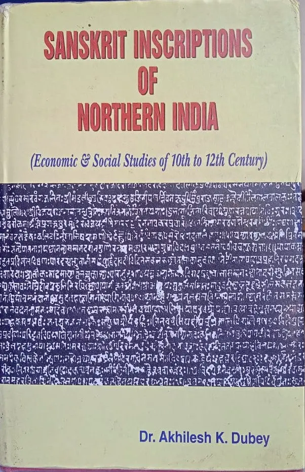 Sanskrit Inscriptions Of Northern India (Economic & Social Studies Of 10Th To 12Th Century) By Dr. Akhilesh K. Dubey [Hardcover] Old Book 1