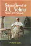 Selected Speech Of J.L. Nehru : His Life And Philosophy By Dr. Ruchika Khanna [Hardcover] 1