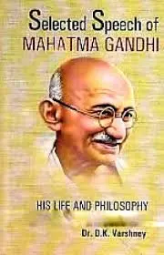 Selected Speech Of Mahatma Gandhi : His Life And Philosophy By Dr. D.K. Varshney [Hardcover] 1