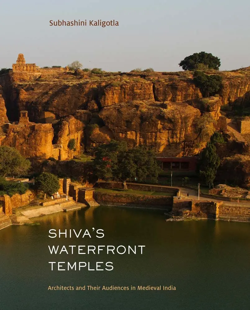 Shiva's Waterfront Temples : Architects And Their Audiences In Medieval India By Subhashini Kaligotla [Hardcover] 1