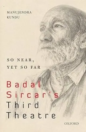 So Near, Yet So Far : Badal Sircar's Third Theatre By Manujendra Kundu (Hardcover) 1