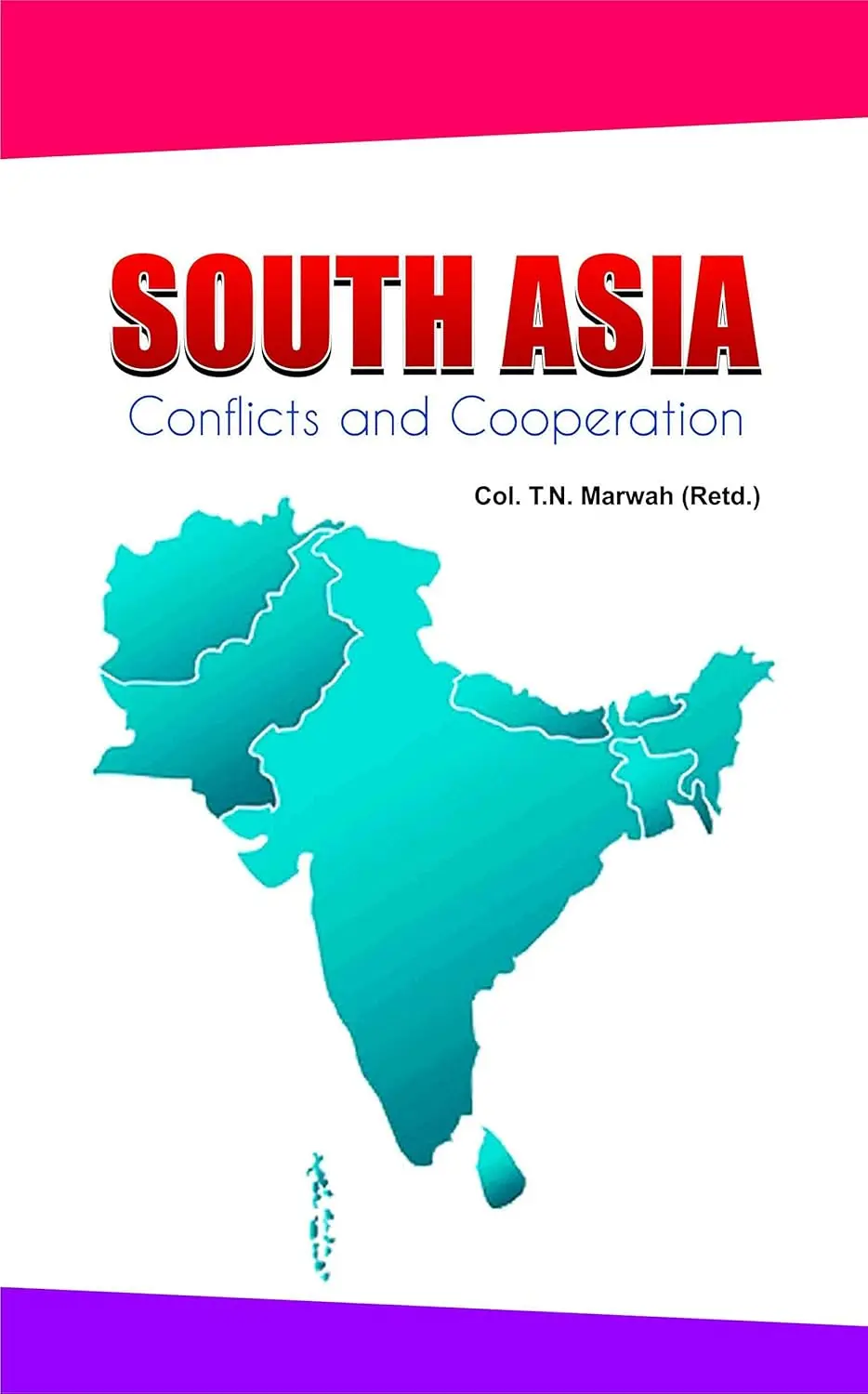 South Asia Conflictes And Cooperation B Y Col.T.N. Marwah [Hardcover] 1
