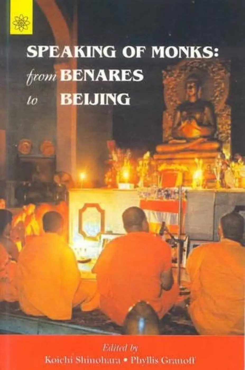 Speaking Of Monks : From Benares To Beijing By Koichi Shinohara & Phvllis Granoff (Paperback) 1