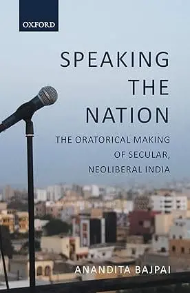 Speaking The Nation : The Oratorical Making Of Secular, Neoliberal India (Hardcover) 1