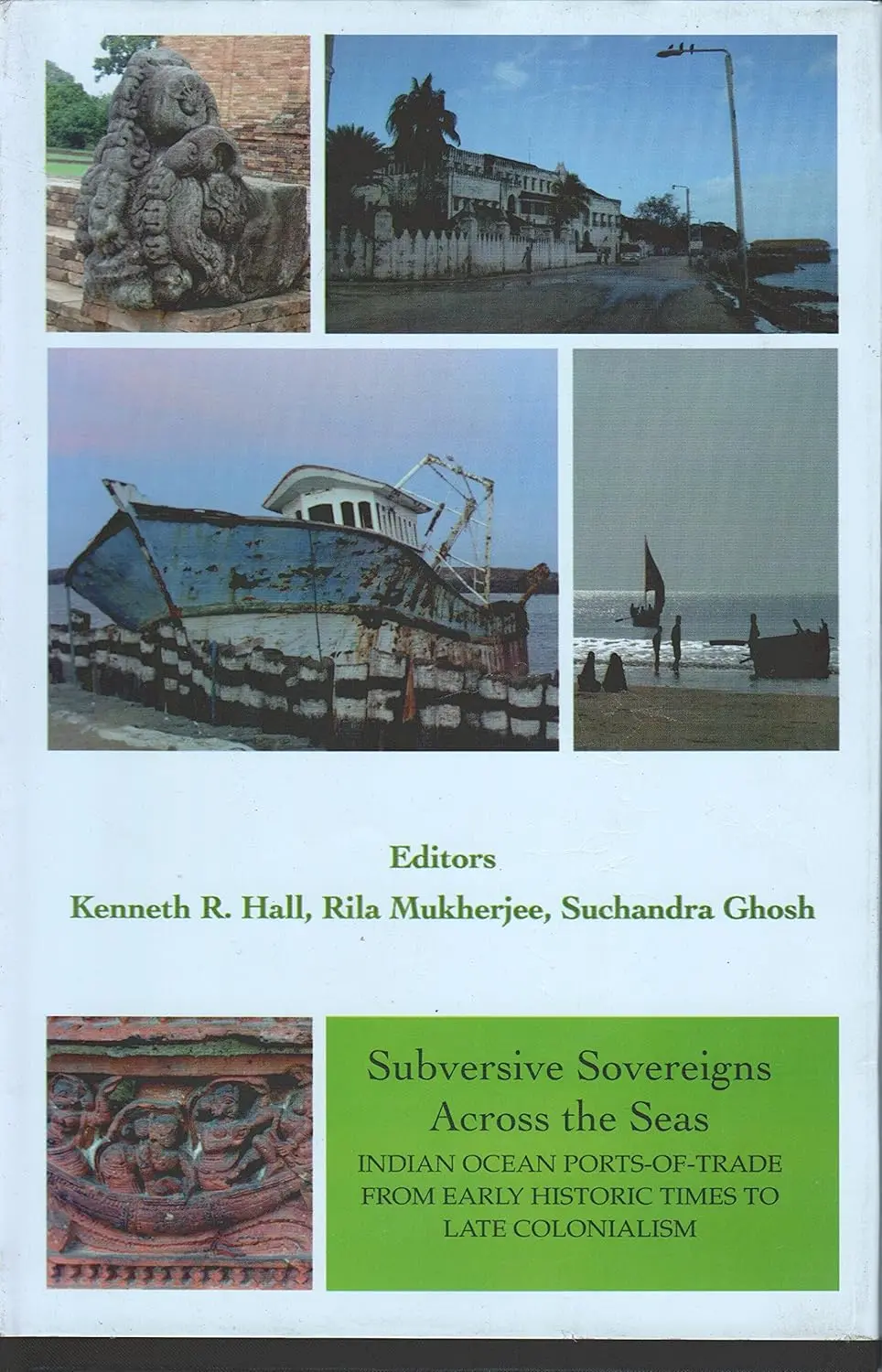 Subversive Sovereigns Across The Seas : Indian Ocean Portt-Of-Trade From Early Historic Times To Late Colonialism By Kenneth R. Hall, Rila Mukherjee (The Asiatic Society) [Hardcover] 1