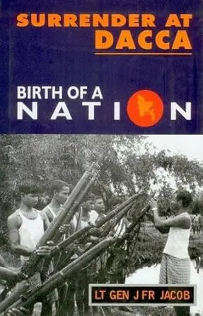 Surrender At Dacca : Birth Of A Nation By Lt Gen J F R Jacob (Hardcover) 1