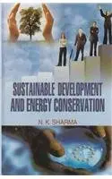Sustainable Development And Energy Conservation By N.K. Sharma [Hardcover] 1