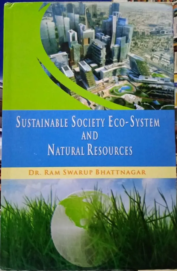 Sustainable Society Eco-System And Natural Resources By Dr. Ram Swarup Bhattnagar [Hardcover] 1