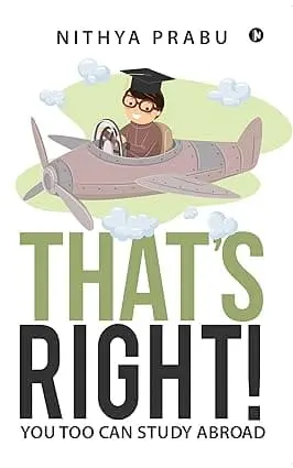 That's Right : You Too Can Study Abroad By Nithya Prabhu (Paperback) 1