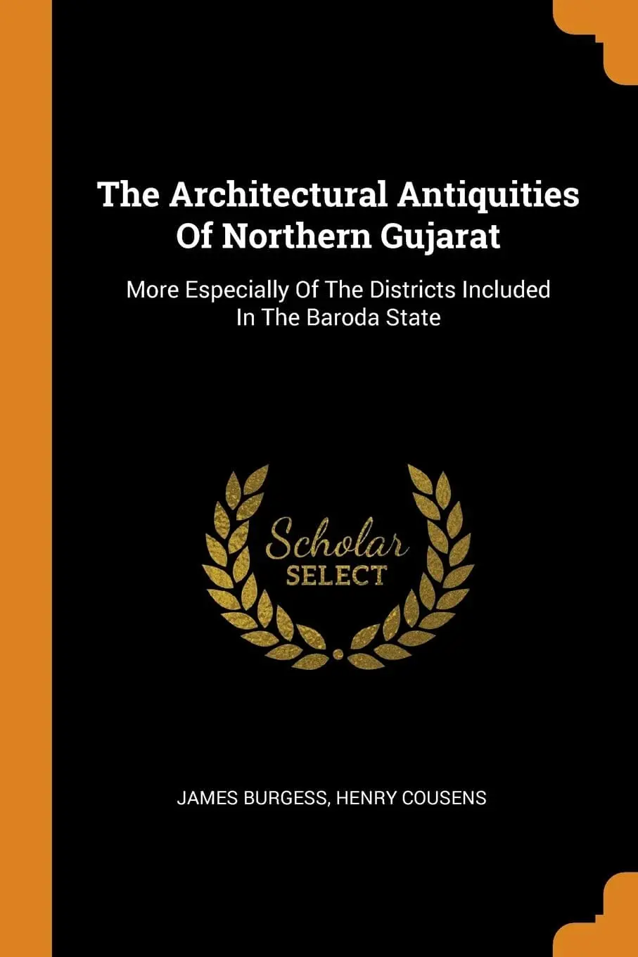 The Architectural Antiquities Of Northern Gujarat By James Burgess & Henry Cousens [Paperback] 1