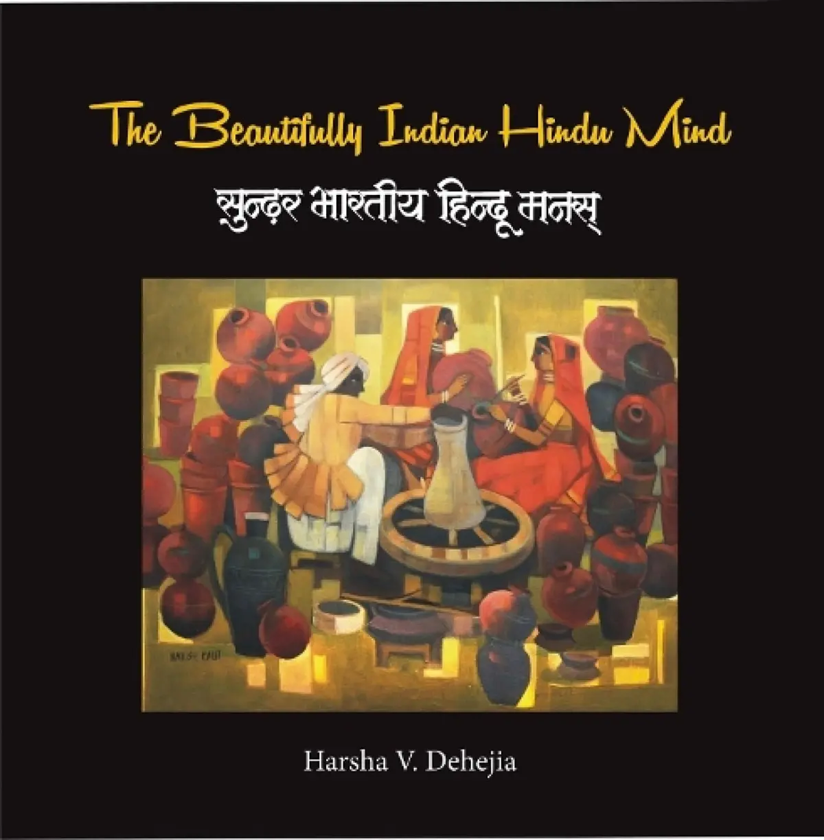 The Beautiful Indian Hindu Mind By Harsha V. Dehejia [Hardcover] 1