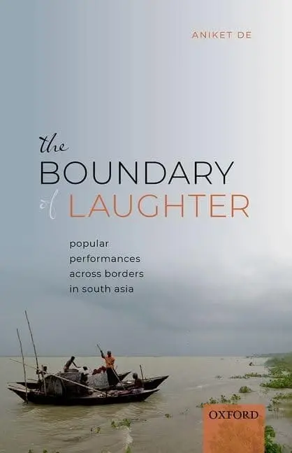 The Boundary Of Laughter : Popular Performances Across Borders In South Asia By Aniket De (Hardcover) 1