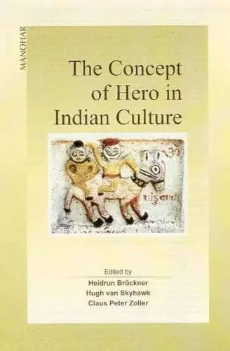 The Concept Of Hero In Indian Culture By Heidrun Bruckner & Hugh Van Skyhawk (Hardcover) 1